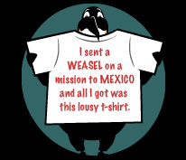 Napoleon holding a T-shirt: 'I sent a weasel on a mission to Mexico and all I got was this lousy t-shirt'